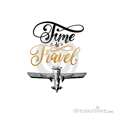 Time To Travel vector typographic inspirational poster.Vintage airplane logo. Hand drawn illustration in engraving style Vector Illustration