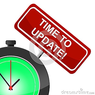 Time To Update Means Modernize Improved And Reform Stock Photo