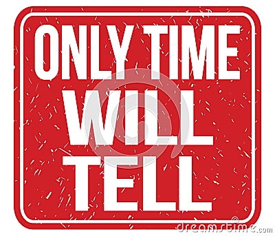 ONLY TIME WILL TELL, text written on red stamp sign Stock Photo