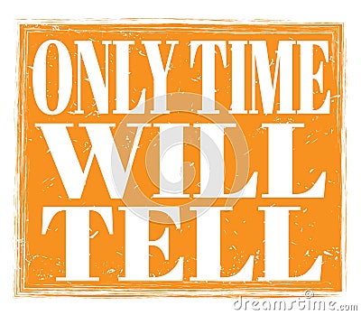 ONLY TIME WILL TELL, text on orange stamp sign Stock Photo