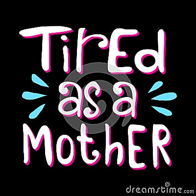 Tired As A Mother Vector Illustration