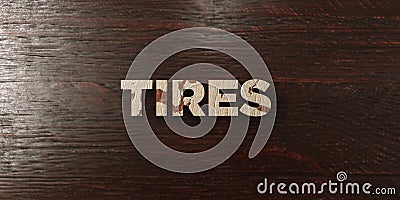 Tires - grungy wooden headline on Maple - 3D rendered royalty free stock image Stock Photo