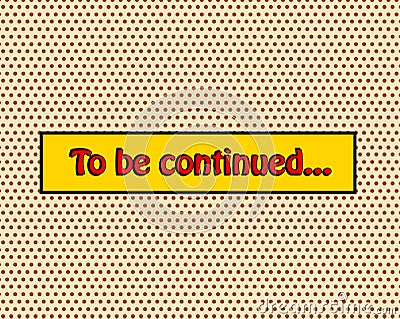 To be continued pop art comic book style frame text typography r Vector Illustration