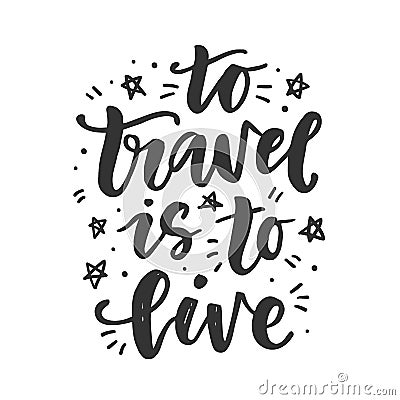 To travel is to live. Hand drawn inspirational lettering Vector Illustration