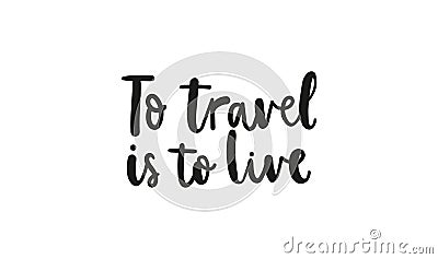 To travel is to live motivational quote Vector Illustration