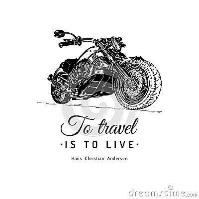 To travel is to live inspirational poster. Vector hand drawn motorcycle for MC sign. Vintage detailed bike illustration. Vector Illustration