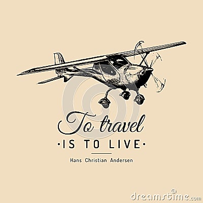 To travel is to live motivational quote. Vintage airplane logo. Hand sketched aviation illustration. Vector Illustration