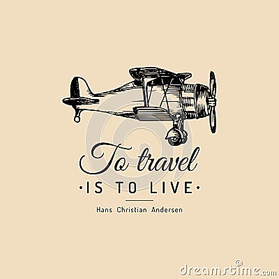 To travel is to live motivational quote. Vintage retro airplane logo. Vector hand sketched aviation illustration. Vector Illustration