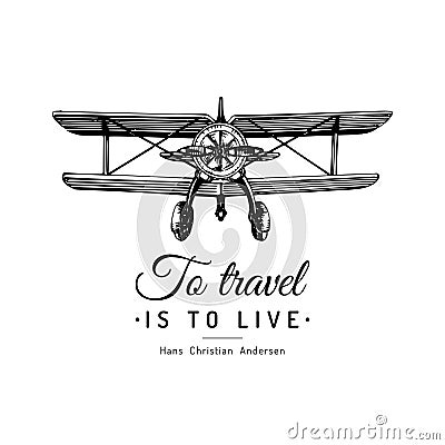 To travel is to live typographic inspirational poster.Vintage retro airplane logo.Vector sketched aviation illustration. Vector Illustration