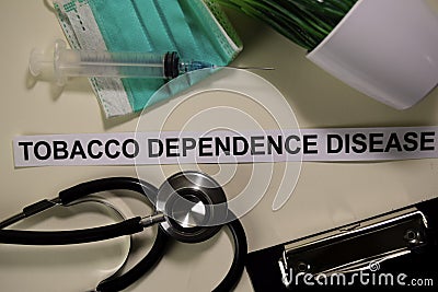 Tobacco Dependence Disease with inspiration and healthcare/medical concept on desk background Stock Photo