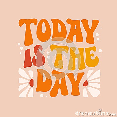 Today is the day - groovy style lettering phrase Vector Illustration