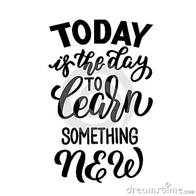 Today is the day to learn something new, lettering Vector Illustration