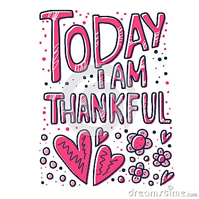 Today I am Thankful quote. Vector illustration. Vector Illustration