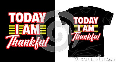 Today I am thankful typography t shirt design Vector Illustration