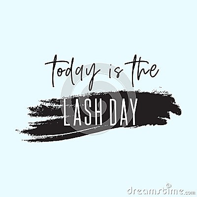 Today is the lash day inspirational quote. Creative fashion cosmetic typography poster. Vector Illustration