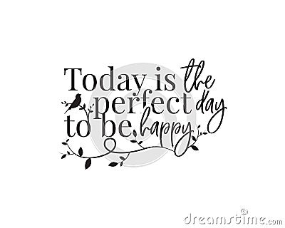 Today is the perfect day to be happy, vector, wording design, lettering, wall decals, wall decoration, wall artwork Stock Photo