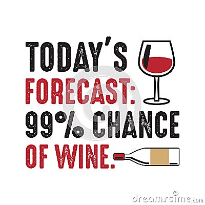today s forecast 99 chance of wine good for print Stock Photo