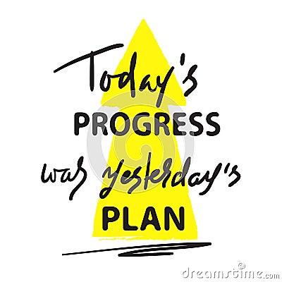 Today`s progress was yesterday`s plan - simple inspire and motivational quote. Hand drawn lettering. Print for inspirational post Stock Photo