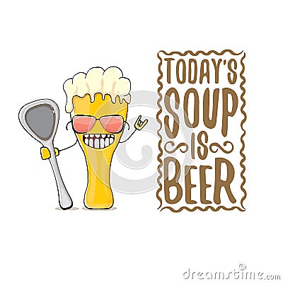 Today s soup is beer vector bar menu concept illustration or summer poster. vector funky beer character with funny Vector Illustration