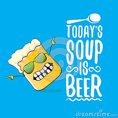 Today s soup is beer vector bar menu concept illustration or summer poster. vector funky beer character with funny Vector Illustration