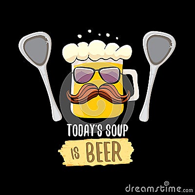 Today s soup is beer vector bar menu concept illustration or summer poster. vector funky beer character with funny Vector Illustration