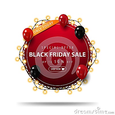 Only today, Special offer, Black Friday Sale, up to 50% off, red round discount banner strapped with garland. Vector Illustration