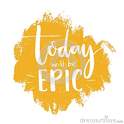 Today will be epic. Inspirational quote poster, brush lettering at orange background Vector Illustration