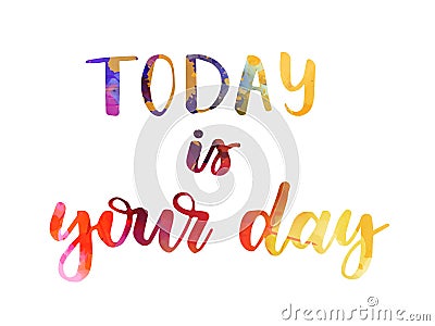 Today is your day lettering Vector Illustration