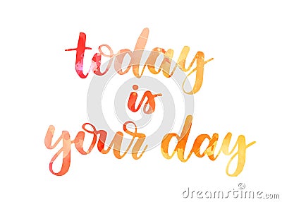 Today is your day lettering Vector Illustration