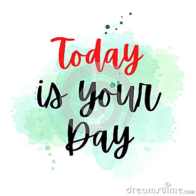 Today is a your day. stort motivational quote on watercolor background Stock Photo