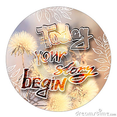 Today your story begin - lettering phrase. calligraphy lettering in circle frame. Isolated. Motivation text Stock Photo