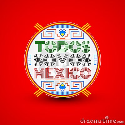Todos somos Mexico, Spanish translation: We are all Mexico, vector mexican lettering design Vector Illustration