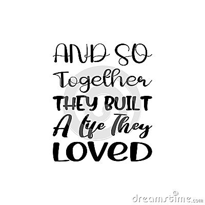 and so together they built a life they loved black letter quote Vector Illustration