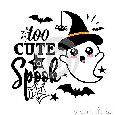 Too Cute To Spook. Halloween slogan with cute ghost. Vector Illustration
