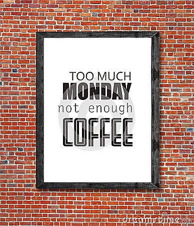 Too much monday not enough coffee written in picture frame Stock Photo