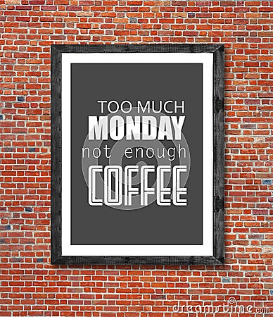 Too much monday not enough coffee written in picture frame Stock Photo