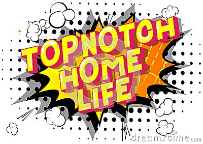 Topnotch Home Life - Comic book style words. Stock Photo