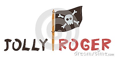 Pirate flag with white skull and bones icon. Flag with crossbones. Jolly Roger hand drawn text. Vector flat illustration Vector Illustration