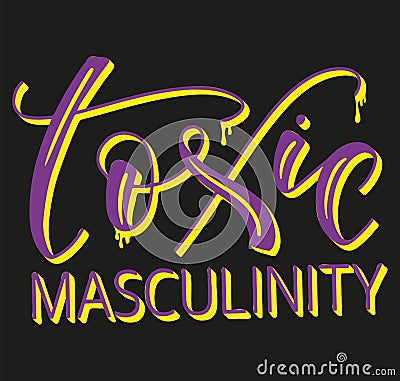 Toxic masculinity. Colored calligraphy isolated on black background. Vector Illustration