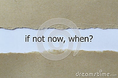 If not now, when? Stock Photo