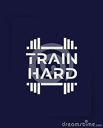 Train Hard, gym poster, fitness motivation, vector Vector Illustration