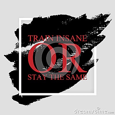 Train insane or stay the same - gymaholic inspirational quote Stock Photo