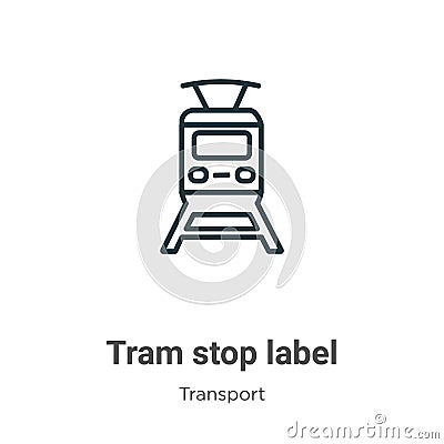 Tram stop label outline vector icon. Thin line black tram stop label icon, flat vector simple element illustration from editable Vector Illustration