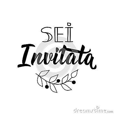 Translation from Italian: You are invited. Vector illustration. Lettering. Ink illustration. Sei invitata Cartoon Illustration