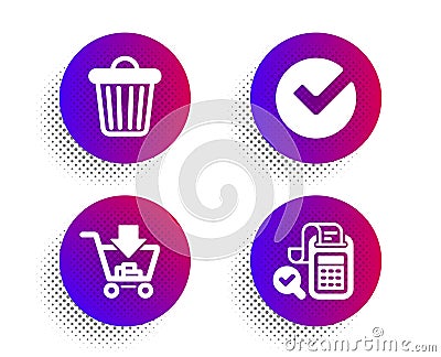 Trash bin, Verify and Shopping icons set. Bill accounting sign. Garbage, Selected choice, Add to cart. Vector Vector Illustration