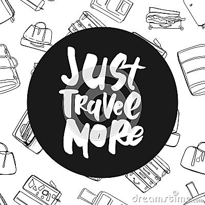 Travel more. Motivation quote. Hand drawn set of different travel bags and suitcases. Vector Illustration