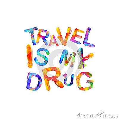 Travel is my drug. Vector inscription Vector Illustration