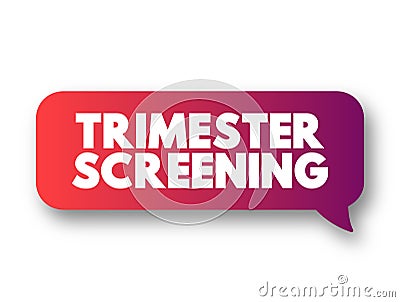 Trimester Screening - test, which helps in early detection of an abnormality in the unborn fetus, text concept message bubble Stock Photo