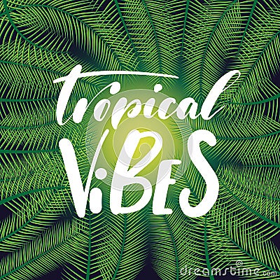 Tropical vibes - conceptual hand drawn phrase hand lettering Vector Illustration