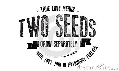 True love means two seeds grow separately until they join in Matrimony forever Vector Illustration